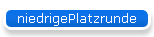 niedrigePlatzrunde